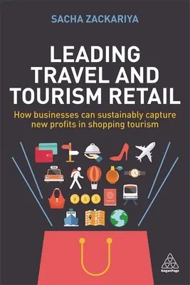 Leading Travel and Tourism Retail: Jak firmy mogą trwale zdobywać nowe zyski w turystyce zakupowej - Leading Travel and Tourism Retail: How Businesses Can Sustainably Capture New Profits in Shopping Tourism