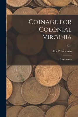 Monety dla kolonialnej Wirginii: Memoranda; 1954 - Coinage for Colonial Virginia: Memoranda; 1954