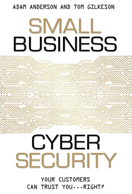 Cyberbezpieczeństwo w małej firmie: Twoi klienci mogą ci zaufać... prawda? - Small Business Cyber Security: Your Customers Can Trust You...Right?
