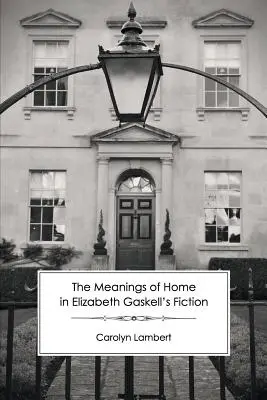 Znaczenie domu w fikcji Elizabeth Gaskell - The Meanings of Home in Elizabeth Gaskell's Fiction