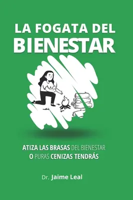 La fogata del bienestar: Cmo atizar las bras del bienestar y encender la llama de la felicidad - La fogata del bienestar: Cmo atizar las brasas del bienestar y encender la llama de la felicidad