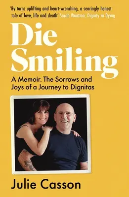 Die Smiling: A Memoir: Smutki i radości w podróży do Dignitas - Die Smiling: A Memoir: The Sorrows and Joys on a Journey to Dignitas