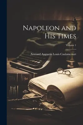 Napoleon i jego czasy, tom 1 - Napoleon and His Times; Volume 1