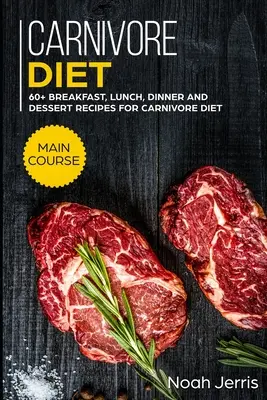 Dieta mięsożerców: Danie główne - ponad 60 przepisów na śniadania, obiady, kolacje i desery dla mięsożerców - Carnivore Diet: MAIN COURSE - 60+ Breakfast, Lunch, Dinner and Dessert Recipes for Carnivore Diet
