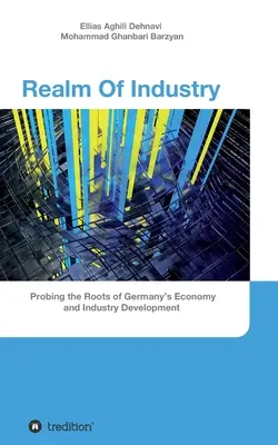 Realm Of Industry: Badanie korzeni niemieckiej gospodarki i rozwoju przemysłu - Realm Of Industry: Probing the Roots of Germany's Economy and Industry Development