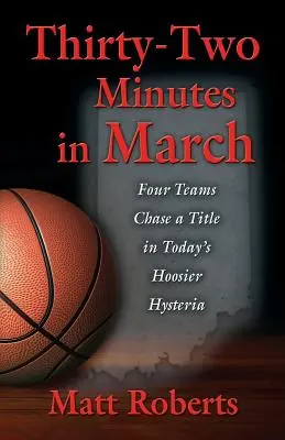 Trzydzieści dwie minuty w marcu: Cztery drużyny walczą o tytuł w dzisiejszej Hoosier Hysteria - Thirty-Two Minutes in March: Four Teams Chase a Title in Today's Hoosier Hysteria