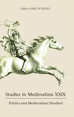 Studia nad średniowieczem XXIX: Polityka i średniowiecze (Studia) - Studies in Medievalism XXIX: Politics and Medievalism (Studies)