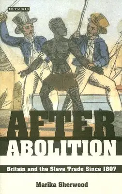 Po abolicji: Wielka Brytania i handel niewolnikami od 1807 roku - After Abolition: Britain and the Slave Trade Since 1807