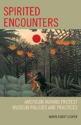 Spirited Encounters: Amerykańscy Indianie protestują przeciwko polityce i praktykom muzeów - Spirited Encounters: American Indians Protest Museum Policies and Practices