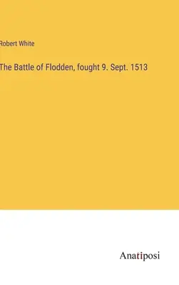 Bitwa pod Flodden, stoczona 9. września 1513 r. - The Battle of Flodden, fought 9. Sept. 1513