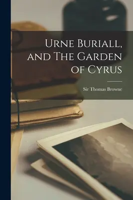 Urne Buriall i Ogród Cyrusa (1672) - Urne Buriall, and The Garden of Cyrus