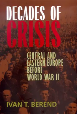 Dekady kryzysu: Europa Środkowa i Wschodnia przed II wojną światową - Decades of Crisis: Central and Eastern Europe Before World War II