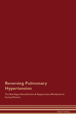 Odwracanie nadciśnienia płucnego The Raw Vegan Detoxification & Regeneration Workbook for Curing Patients. - Reversing Pulmonary Hypertension The Raw Vegan Detoxification & Regeneration Workbook for Curing Patients.