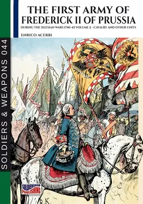 Pierwsza armia Fryderyka II Pruskiego - tom 2: Kawaleria i inne jednostki - The first army of Frederick II of Prussia - Vol. 2: Cavalry and other units