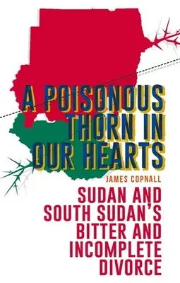 Trujący cierń w naszych sercach: Gorzki i niepełny rozwód Sudanu i Sudanu Południowego - A Poisonous Thorn in Our Hearts: Sudan and South Sudan's Bitter and Incomplete Divorce