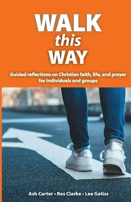 Idź tą drogą: Refleksje na temat wiary chrześcijańskiej, życia i modlitwy dla osób indywidualnych i grup - Walk This Way: Guided reflections on Christian faith, life, and prayer for individuals and groups