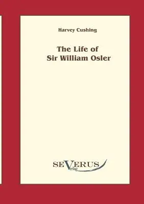 Życie Sir Williama Oslera, tom 1 - The life of Sir William Osler, Volume 1