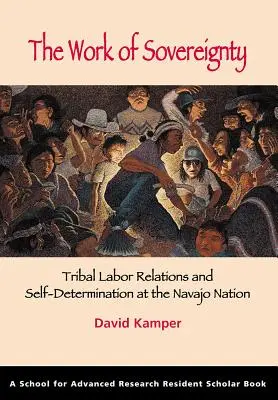 Praca suwerenności: Plemienne stosunki pracy i samostanowienie w narodzie Navajo - The Work of Sovereignty: Tribal Labor Relations and Self-Determination at the Navajo Nation