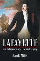 Lafayette: Jego niezwykłe życie i dziedzictwo - Lafayette: His Extraordinary Life and Legacy