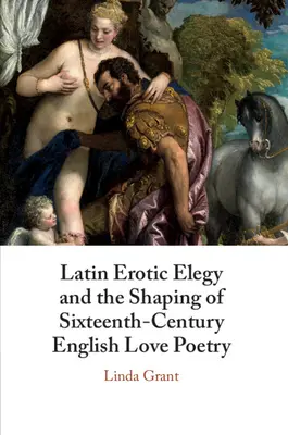 Łacińska elegia erotyczna i kształtowanie szesnastowiecznej angielskiej poezji miłosnej: Rozpustni poeci - Latin Erotic Elegy and the Shaping of Sixteenth-Century English Love Poetry: Lascivious Poets