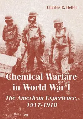 Wojna chemiczna podczas I wojny światowej: Doświadczenia amerykańskie, 1917-1918 - Chemical Warfare in World War I: The American Experience, 1917-1918