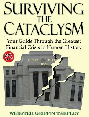 Przetrwać kataklizm: Twój przewodnik po największym kryzysie finansowym w historii ludzkości - Surviving the Cataclysm: Your Guide Through the Greatest Financial Crisis in Human History