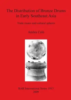 Dystrybucja brązowych bębnów we wczesnej Azji Południowo-Wschodniej: Szlaki handlowe i sfery kulturowe - The Distribution of Bronze Drums in Early Southeast Asia: Trade routes and cultural spheres