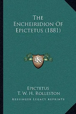 Encheiridion of Epictetus (1881) - The Encheiridion Of Epictetus (1881)