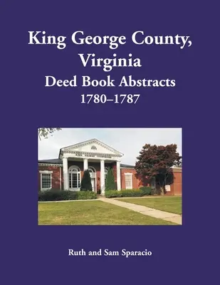 Hrabstwo King George, Virginia, streszczenia ksiąg aktów, 1780-1787 - King George County, Virginia Deed Book Abstracts, 1780-1787