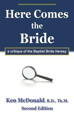 Nadchodzi Oblubienica: Krytyka herezji baptystycznej oblubienicy - Here Comes The Bride: A Critique of the Baptist Bride Heresy