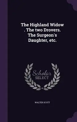 Wdowa z Highland. The Two Drovers. Córka chirurga itd. - The Highland Widow . The two Drovers. The Surgeon's Daughter, etc.