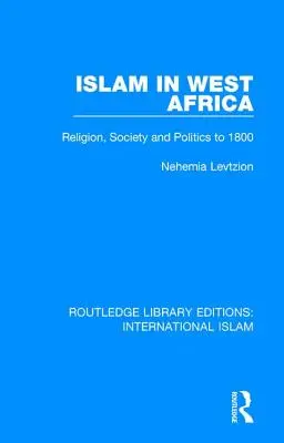 Islam w Afryce Zachodniej: Religia, społeczeństwo i polityka do 1800 r. - Islam in West Africa: Religion, Society and Politics to 1800