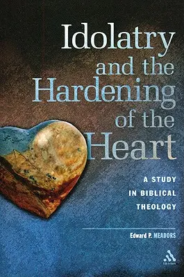 Bałwochwalstwo i zatwardziałość serca: Studium z teologii biblijnej - Idolatry and the Hardening of the Heart: A Study in Biblical Theology