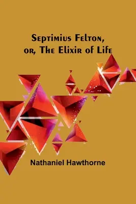 Septimius Felton, czyli eliksir życia - Septimius Felton, or, the Elixir of Life