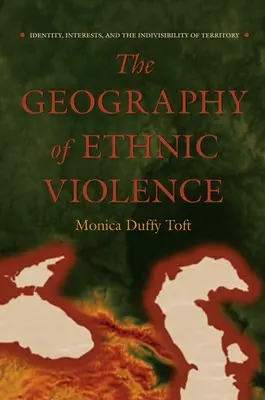 Geografia przemocy na tle etnicznym: Tożsamość, interesy i niepodzielność terytorium - The Geography of Ethnic Violence: Identity, Interests, and the Indivisibility of Territory