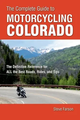 Kompletny przewodnik po motocyklowym Kolorado: Kompletny przewodnik po najlepszych drogach, przejażdżkach i wskazówkach - The Complete Guide to Motorcycling Colorado: The Definitive Reference for All the Best Roads, Rides, and Tips
