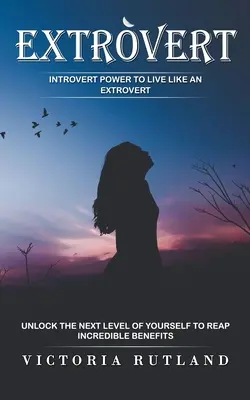 Ekstrawertyk: Introvert Power to Live Like an Extrovert (Unlock the Next Level of Yourself to Reap Incredible Benefits) - Extrovert: Introvert Power to Live Like an Extrovert (Unlock the Next Level of Yourself to Reap Incredible Benefits)