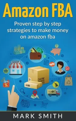 Amazon FBA: Przewodnik dla początkujących - sprawdzone strategie zarabiania na Amazon krok po kroku - Amazon FBA: Beginners Guide - Proven Step By Step Strategies to Make Money On Amazon