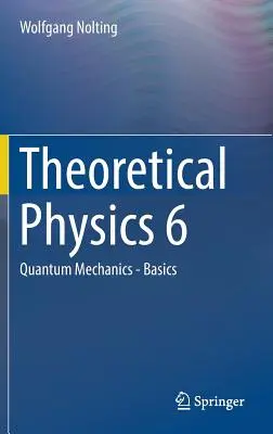 Fizyka teoretyczna 6: Mechanika kwantowa - podstawy - Theoretical Physics 6: Quantum Mechanics - Basics