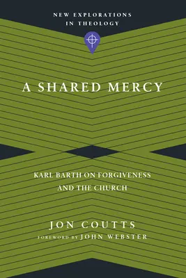 Wspólne miłosierdzie: Karl Barth o przebaczeniu i Kościele - A Shared Mercy: Karl Barth on Forgiveness and the Church
