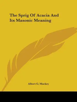 Gałązka akacji i jej masońskie znaczenie - The Sprig Of Acacia And Its Masonic Meaning