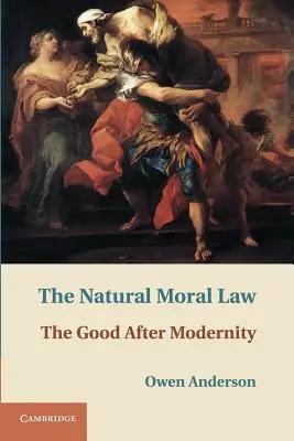 Naturalne prawo moralne: Dobro po nowoczesności - The Natural Moral Law: The Good After Modernity