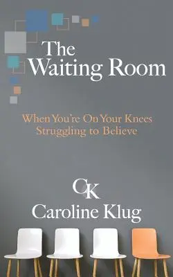 Poczekalnia: Kiedy na kolanach walczysz o wiarę - The Waiting Room: When You're on Your Knees Struggling to Believe