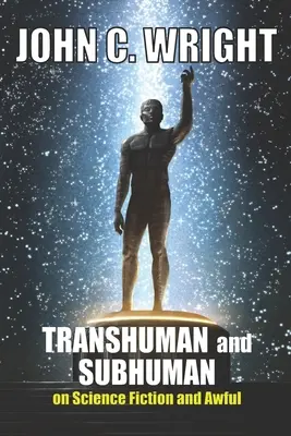 Transhuman i Subhuman: Eseje o science fiction i strasznej prawdzie - Transhuman and Subhuman: Essays on Science Fiction and Awful Truth