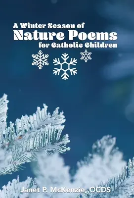 Zimowa pora wierszy przyrodniczych dla dzieci katolickich - A Winter Season of Nature Poems for Catholic Children