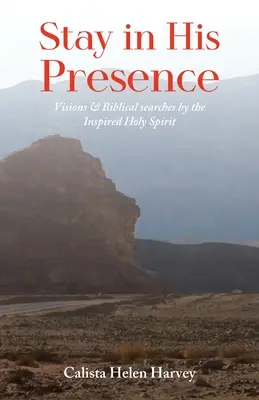 Pozostań w Jego Obecności: Wizje i biblijne poszukiwania natchnionego Ducha Świętego - Stay in His Presence: Visions & Biblical Searches by the Inspired Holy Spirit