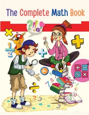 Kompletna książka matematyczna: Od mnożenia do dodawania, odejmowania, dzielenia, ułamków i wszystkiego, czego potrzebujesz, aby wykonać! - The Complete Math Book: From Multiplication to Addition, Subtraction, Division, Fraction, and all you need to Perform!