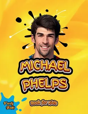 Michael Phelps Książka dla dzieci: Biografia największego pływaka dla młodych pływaków, kolorowe strony. - Michael Phelps Book for Kids: The biography of the greatest swimmer for young swimmers, colored Pages.