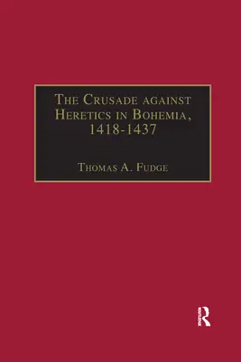 Krucjata przeciwko heretykom w Czechach, 1418-1437: Źródła i dokumenty dotyczące krucjat husyckich - The Crusade against Heretics in Bohemia, 1418-1437: Sources and Documents for the Hussite Crusades