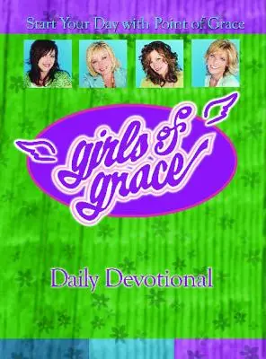 Girls of Grace Daily Devotional: Rozpocznij swój dzień z Point of Grace - Girls of Grace Daily Devotional: Start Your Day with Point of Grace